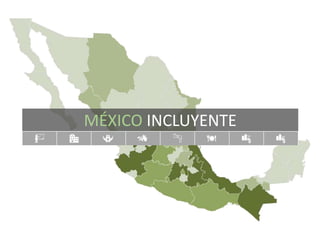 MÉXICO INCLUYENTE
 