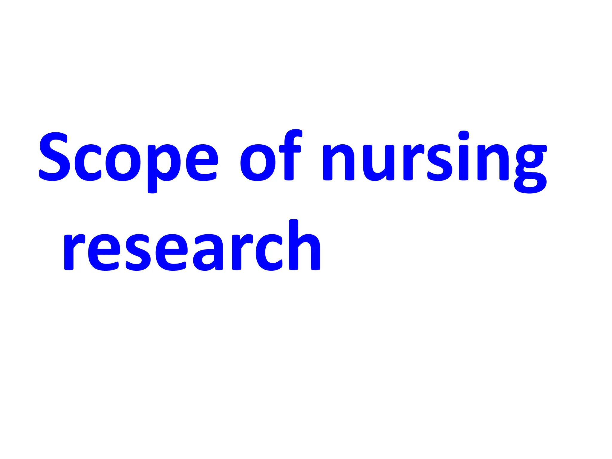 Scope of nursing
research
 