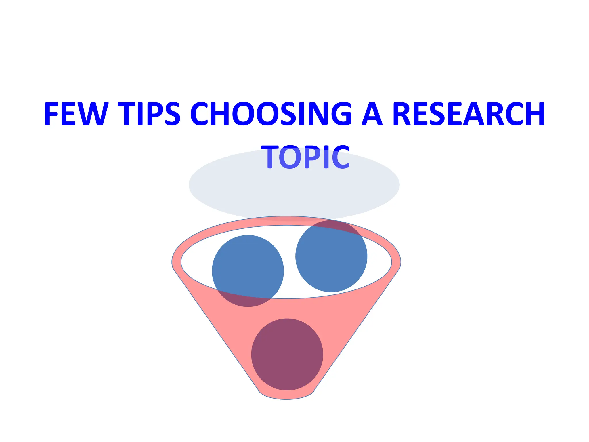 FEW TIPS CHOOSING A RESEARCH
TOPIC
 