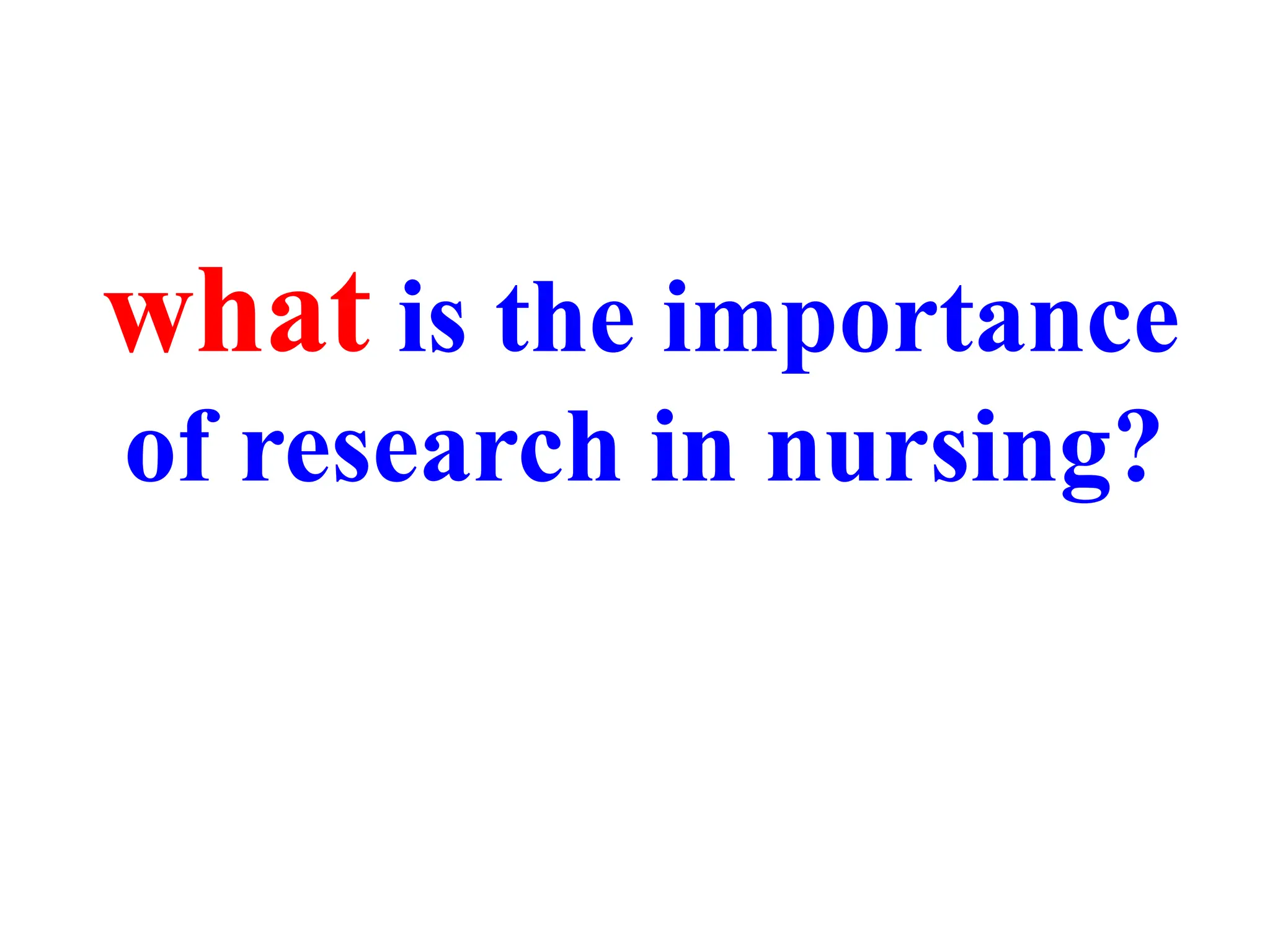 what is the importance
of research in nursing?
 