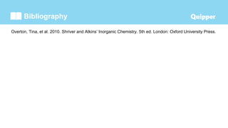 Bibliography
Overton, Tina, et al. 2010. Shriver and Atkins’ Inorganic Chemistry. 5th ed. London: Oxford University Press.
 