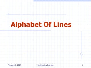 February 9, 2024 Engineering Drawing 1
Alphabet Of Lines
 