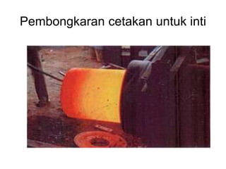 Pembongkaran cetakan untuk inti
 