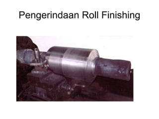 Pengerindaan Roll Finishing
 