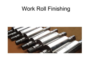 Work Roll Finishing
 