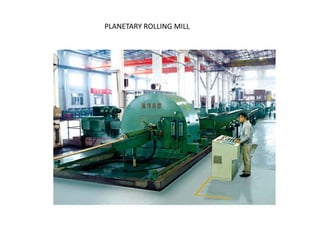 PLANETARY ROLLING MILL
 