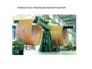 TEMBAGA HASIL PENGEROLAN DENGAN PLANETARY
 