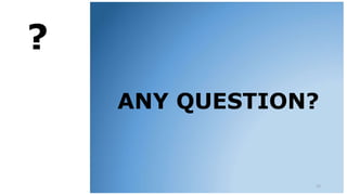 ANY QUESTION?
?
22
 