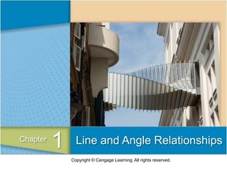 Copyright © Cengage Learning. All rights reserved.
Line and Angle Relationships
Line and Angle Relationships
1
Chapter
 