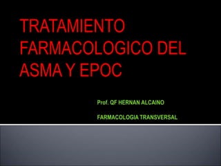 TRATAMIENTO
FARMACOLOGICO DEL
ASMA Y EPOC
 