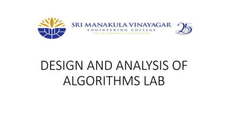 DESIGN AND ANALYSIS OF
ALGORITHMS LAB
 