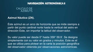 Grados Azimut 1.8 CALCULO AZIMUTS y navegación astronomico.pptx