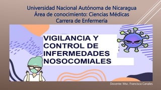 Universidad Nacional Autónoma de Nicaragua
Área de conocimiento: Ciencias Médicas
Carrera de Enfermería
Docente: Msc. Francisca Canales
 