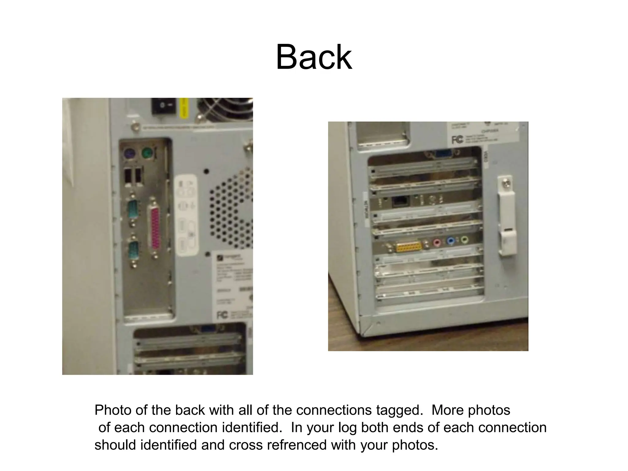 Back
Photo of the back with all of the connections tagged. More photos
of each connection identified. In your log both ends of each connection
should identified and cross refrenced with your photos.
 