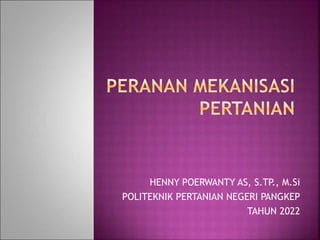HENNY POERWANTY AS, S.TP., M.Si
POLITEKNIK PERTANIAN NEGERI PANGKEP
TAHUN 2022
 