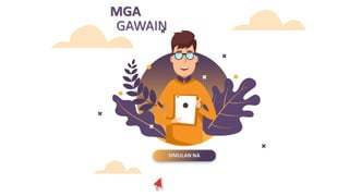 SIMULAN NA
GAWAIN
MGA
 