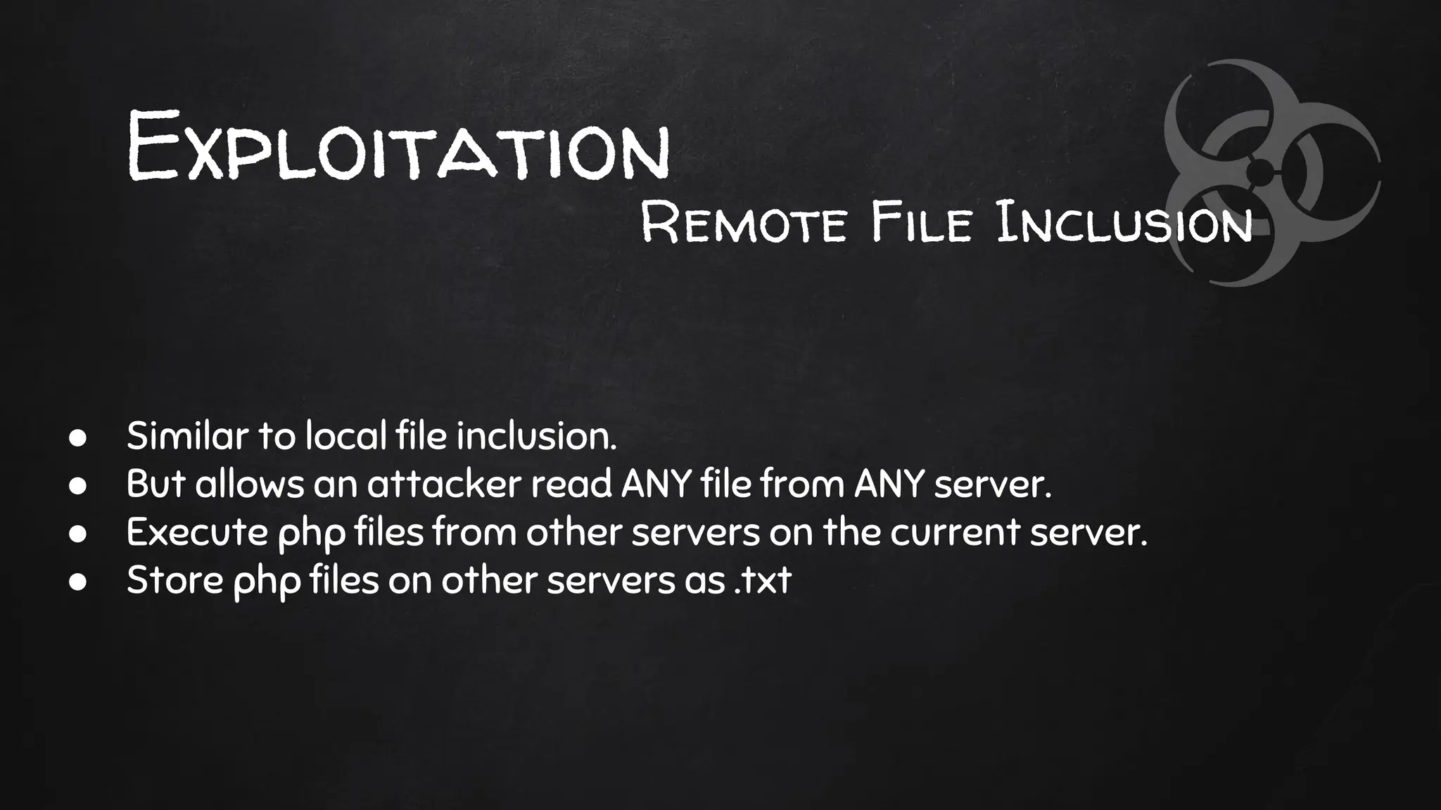 Exploitation
● Similar to local file inclusion.
● But allows an attacker read ANY file from ANY server.
● Execute php files from other servers on the current server.
● Store php files on other servers as .txt
Remote File Inclusion
 