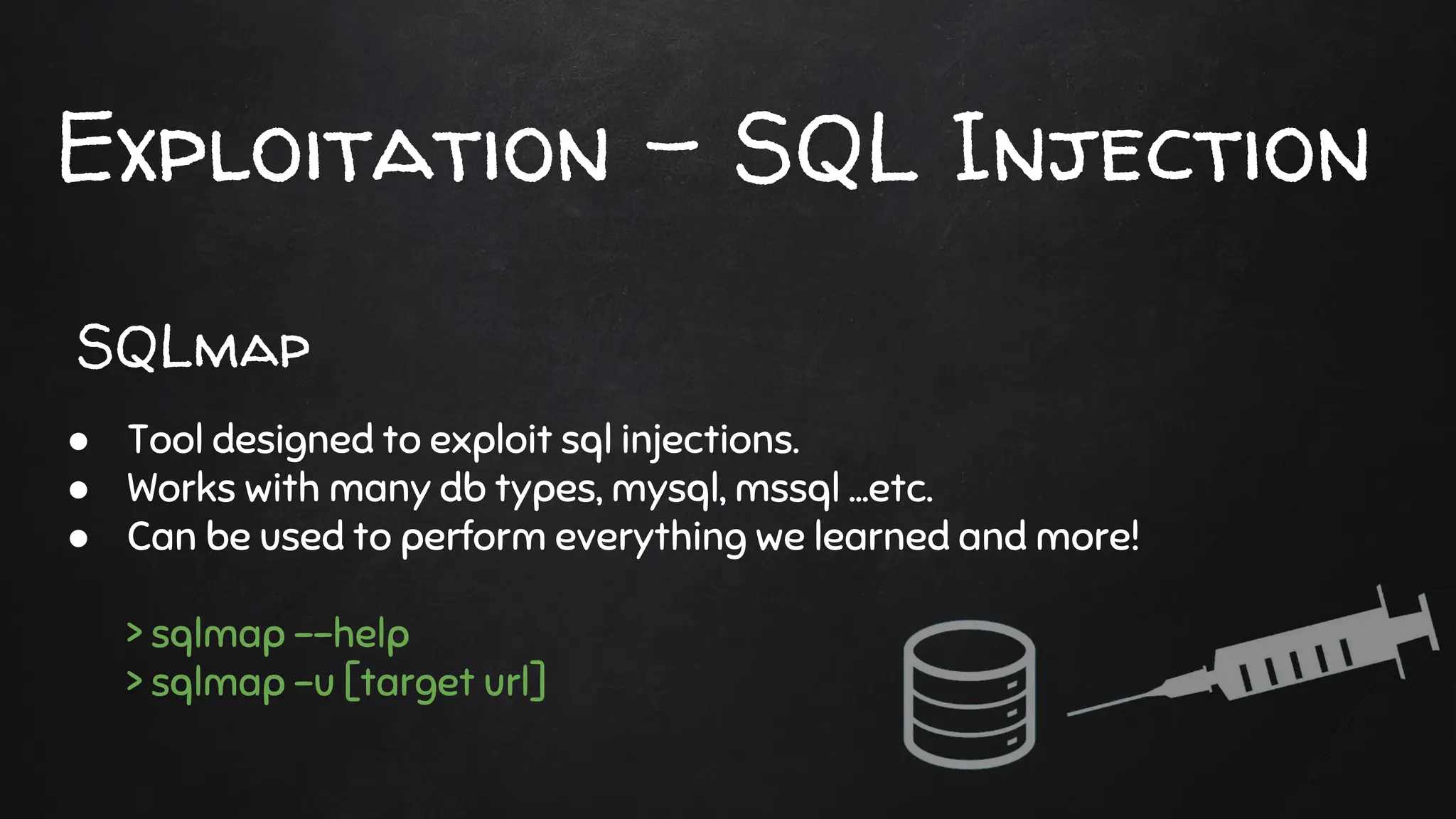 Exploitation - SQL Injection
● Tool designed to exploit sql injections.
● Works with many db types, mysql, mssql ...etc.
● Can be used to perform everything we learned and more!
> sqlmap --help
> sqlmap -u [target url]
SQLmap
 