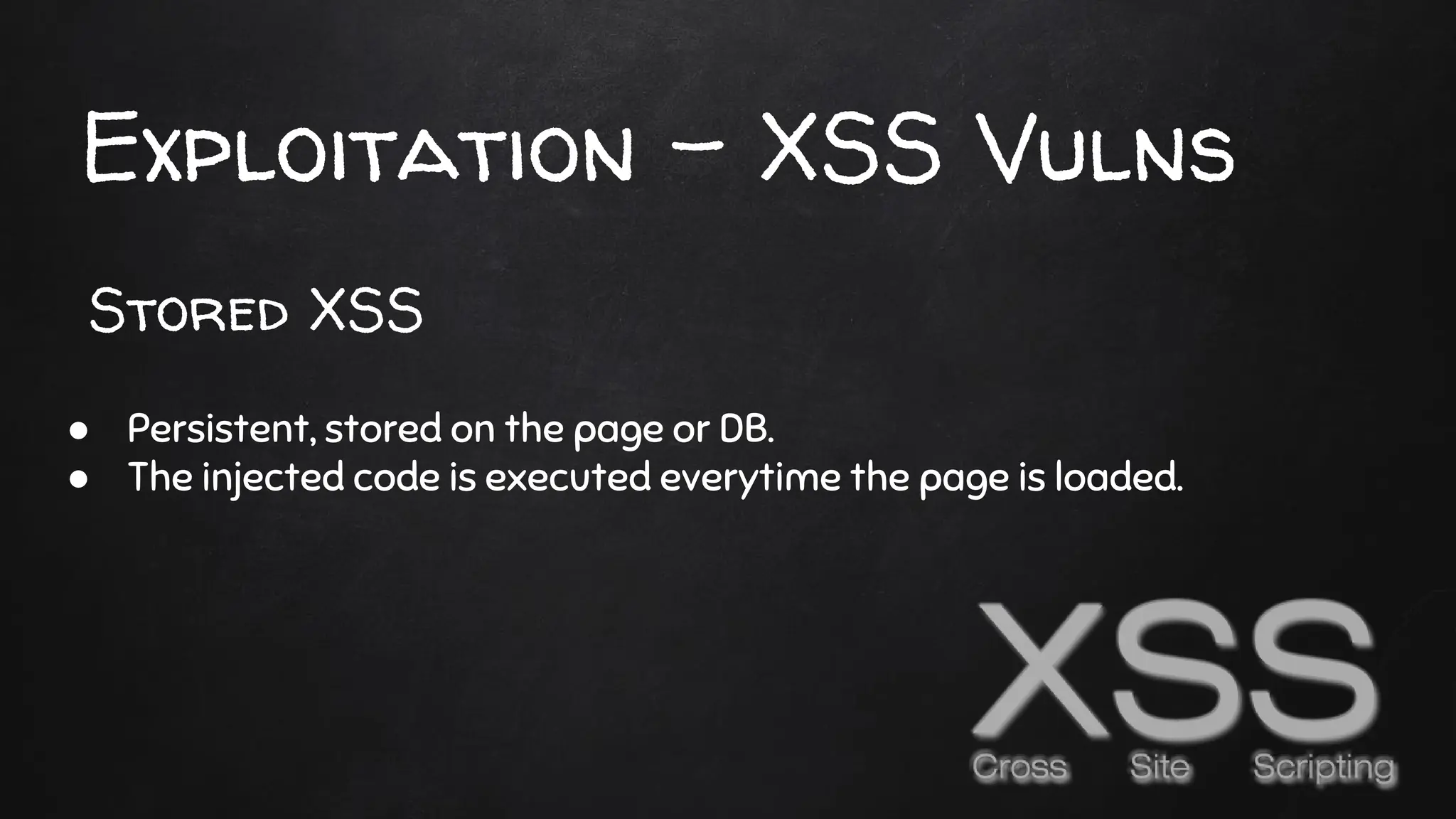 Exploitation - XSS Vulns
● Persistent, stored on the page or DB.
● The injected code is executed everytime the page is loaded.
Stored XSS
 