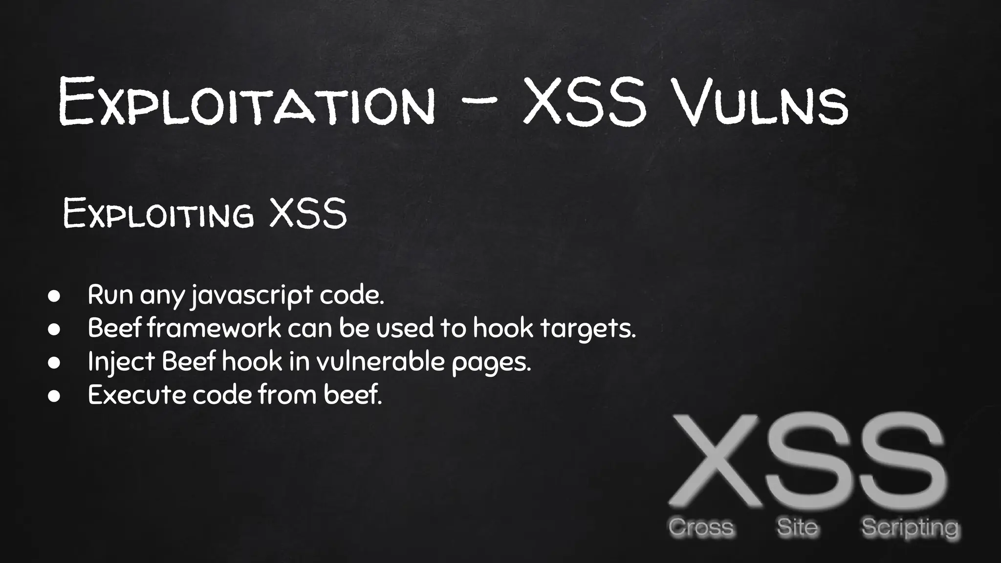 Exploitation - XSS Vulns
● Run any javascript code.
● Beef framework can be used to hook targets.
● Inject Beef hook in vulnerable pages.
● Execute code from beef.
Exploiting XSS
 
