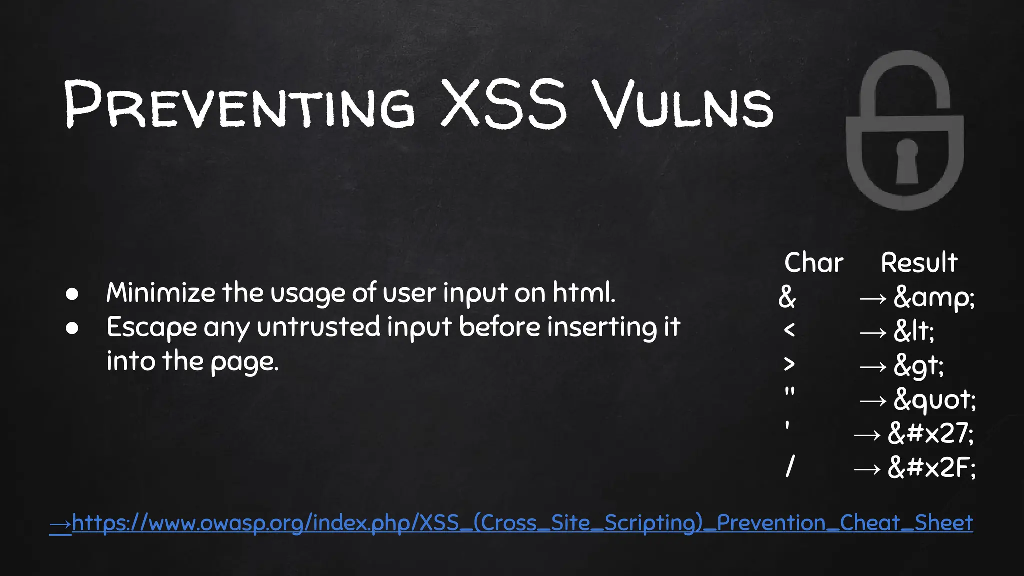 Preventing XSS Vulns
● Minimize the usage of user input on html.
● Escape any untrusted input before inserting it
into the page.
Char Result
& → &amp;
< → &lt;
> → &gt;
" → &quot;
' → &#x27;
/ → &#x2F;
→https://www.owasp.org/index.php/XSS_(Cross_Site_Scripting)_Prevention_Cheat_Sheet
 