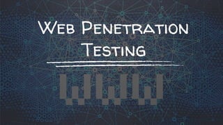 Web Penetration
Testing
 