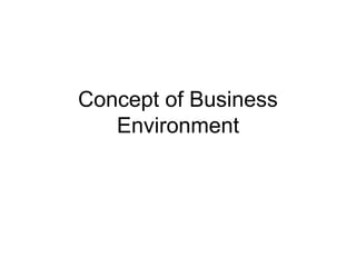 Concept of Business
Environment
 