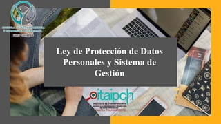 Ley de Protección de Datos
Personales y Sistema de
Gestión
 