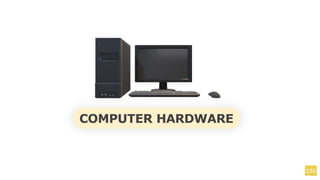 COMPUTER HARDWARE
 