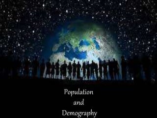 Population
and
Demography
 