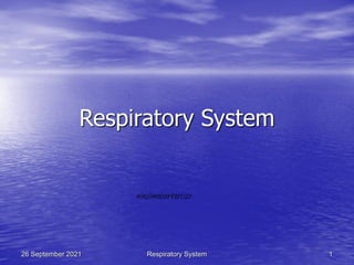 Respiratory System 1
26 September 2021
Respiratory System
ninsiimaherbertizo
 