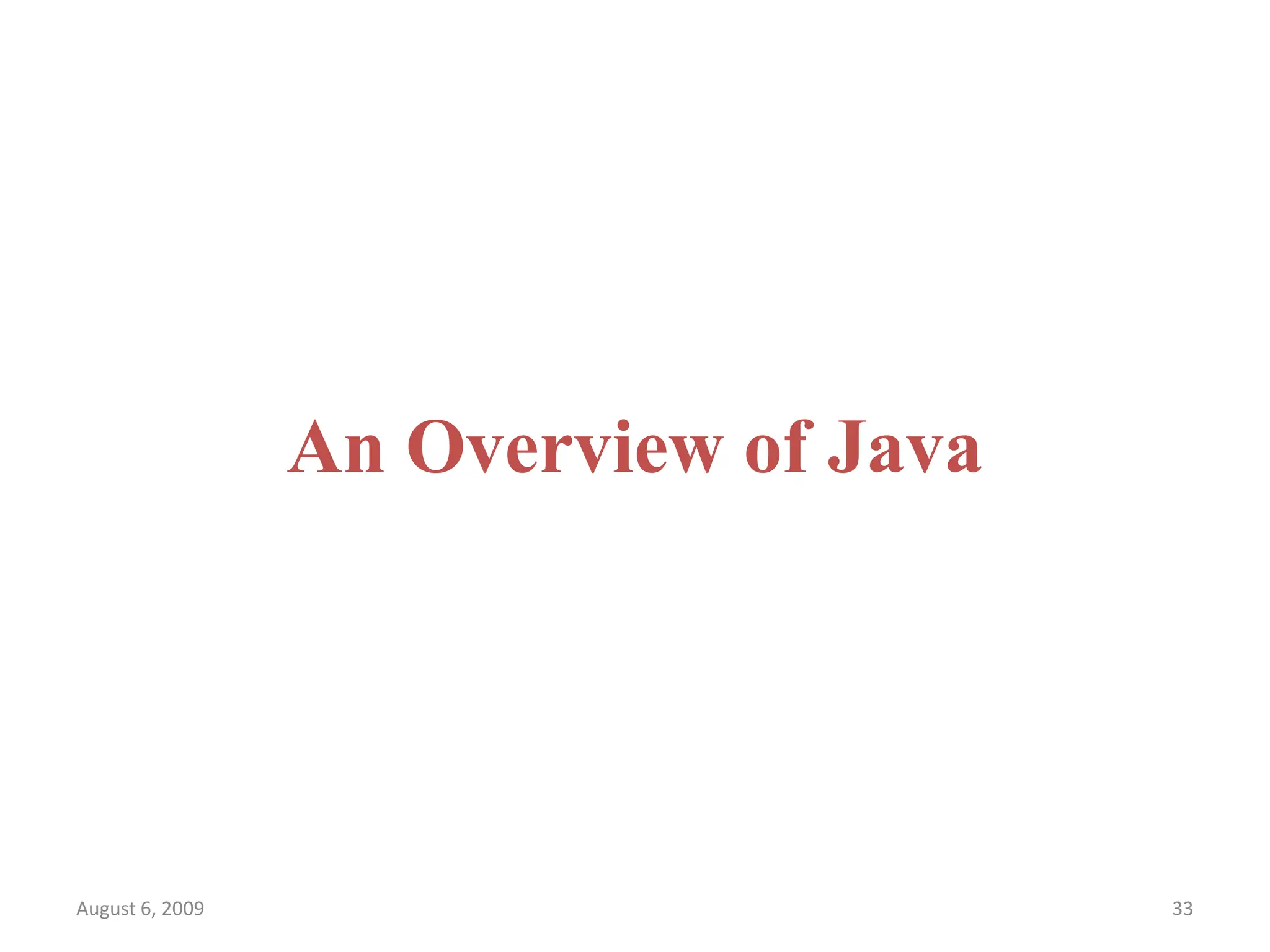 August 6, 2009 33 An Overview of Java 