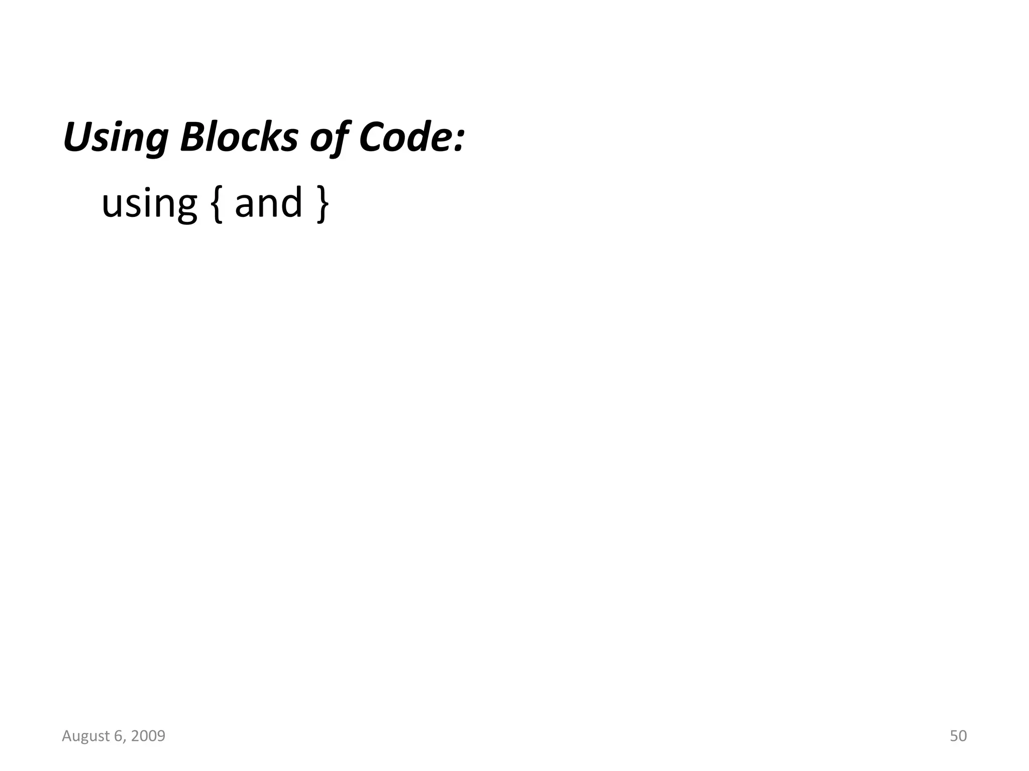 August 6, 2009 50 Using Blocks of Code: using { and } 