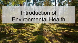 Introduction of
Environmental Health
 