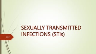 SEXUALLY TRANSMITTED
INFECTIONS (STIs)
222
 