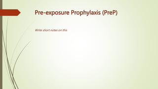 Pre-exposure Prophylaxis (PreP)
Write short notes on this
 