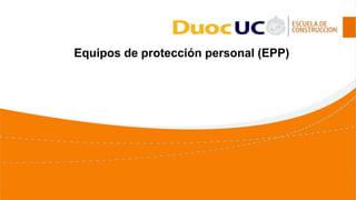 Equipos de protección personal (EPP)
 