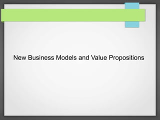 New Business Models and Value Propositions
 