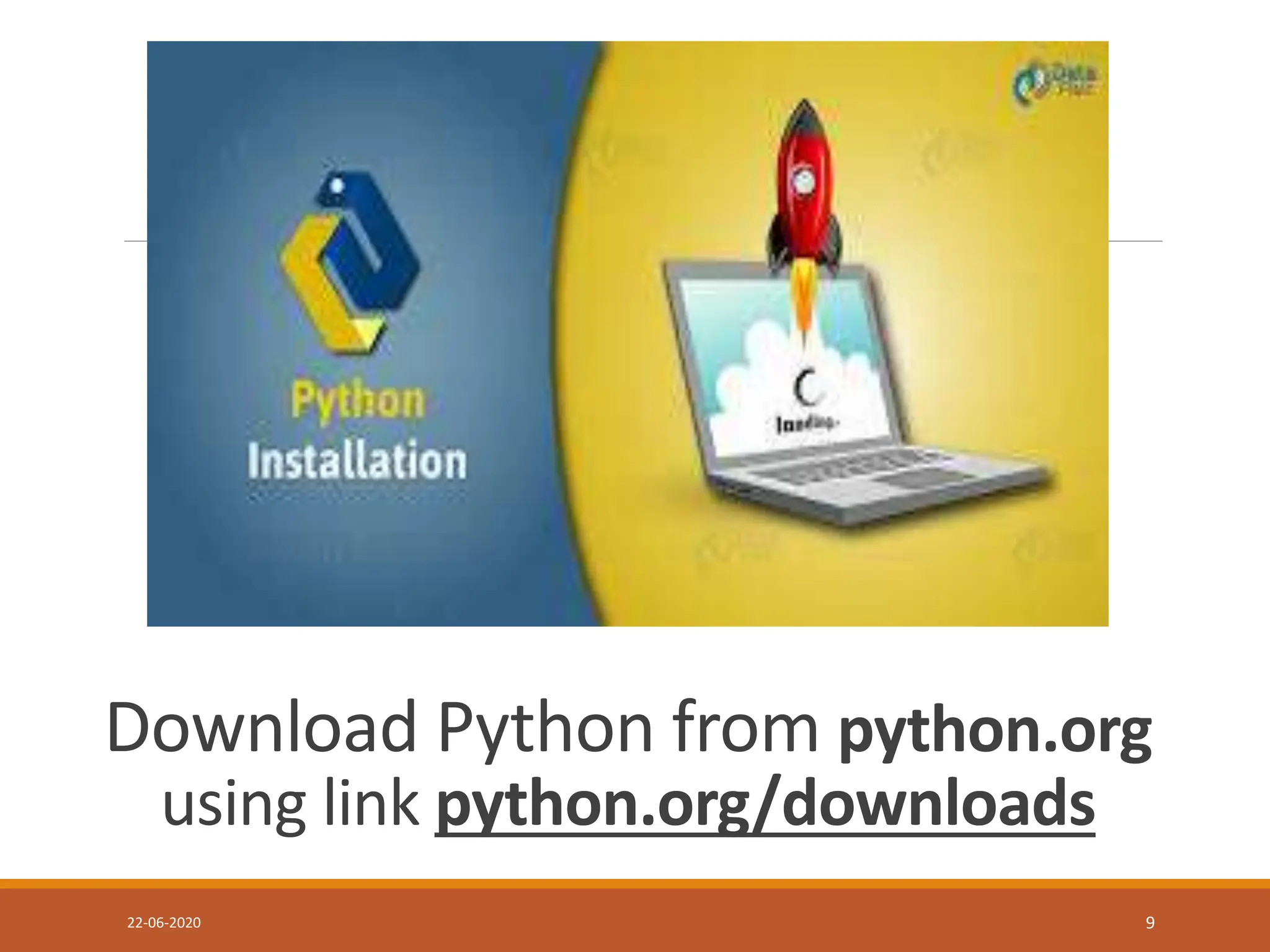 Download Python from python.org
using link python.org/downloads
22-06-2020 9
 