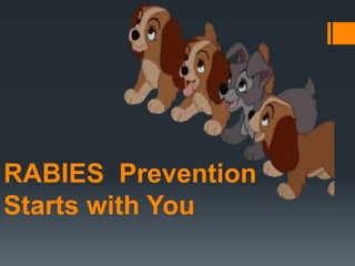 RABIES Prevention
Starts with You
 