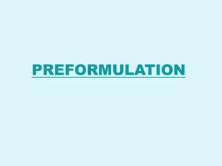 PREFORMULATION
 