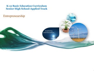 Entrepreneurship
K-12 Basic Education Curriculum
Senior High School-Applied Track
 