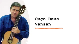 Ouço Deus
Vansan
 