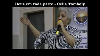 Deus em toda parte - Célia Tomboly
 