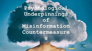 Psychological
Underpinnings
of
Misinformation
Countermeasure
s
 
