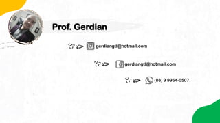 Prof. Gerdian
gerdiangtl@hotmail.com
gerdiangtl@hotmail.com
(88) 9 9954-0507
 