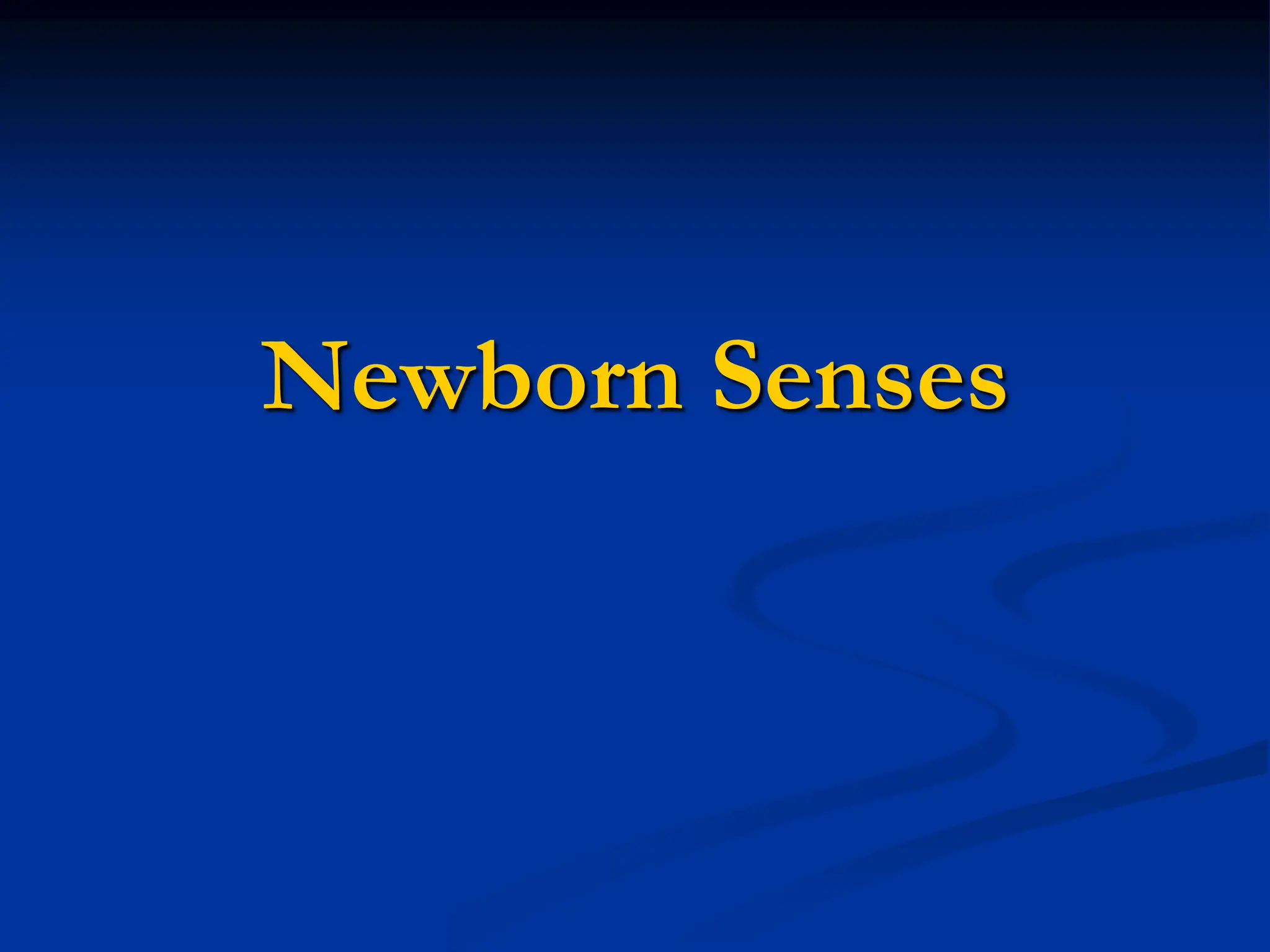 Newborn Senses
 