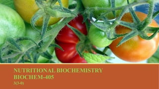 NUTRITIONAL BIOCHEMISTRY
BIOCHEM-405
3(3-0)
 
