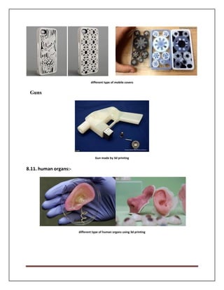 Guns
8.11. human organs:-
different type of mobile covers
Gun made by 3d printing
different type of human organs using 3d printing
 