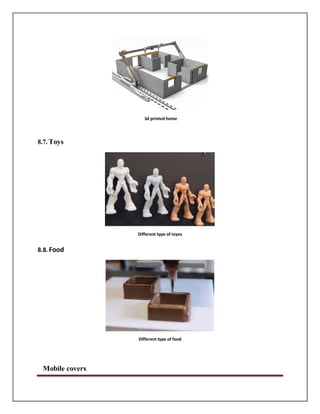 3d printed home
8.7. Toys
8.8. Food
Different type of toyes
Different type of food
Mobile covers
 